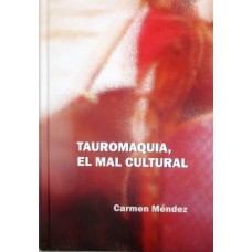 TAUROMAQUIA, EL MAL CULTURAL   -Carmen Méndez